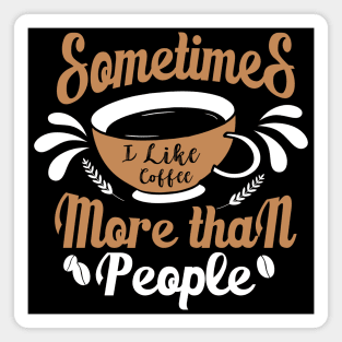 Sometimes I like Coffee more than People Magnet